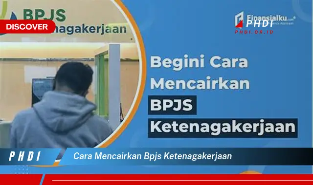 cara mencairkan bpjs ketenagakerjaan