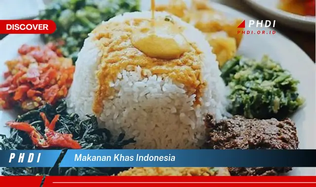 Intip Makanan Khas Indonesia yang Wajib Kamu Ketahui
