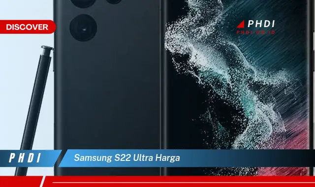 Intip Rahasia di Balik Samsung S22 Ultra Harga yang Bikin Kamu Penasaran