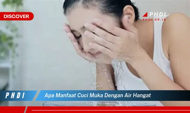 apa manfaat cuci muka dengan air hangat