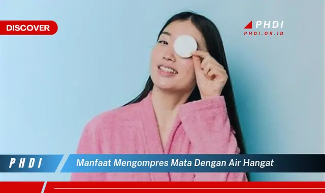 manfaat mengompres mata dengan air hangat