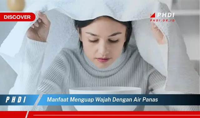 manfaat menguap wajah dengan air panas