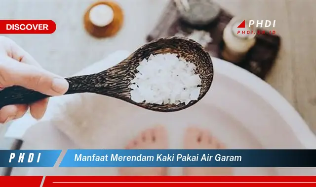 manfaat merendam kaki pakai air garam