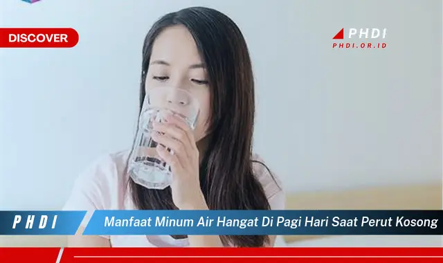 manfaat minum air hangat di pagi hari saat perut kosong