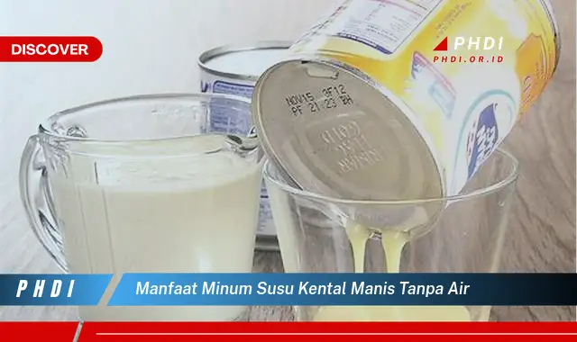 manfaat minum susu kental manis tanpa air