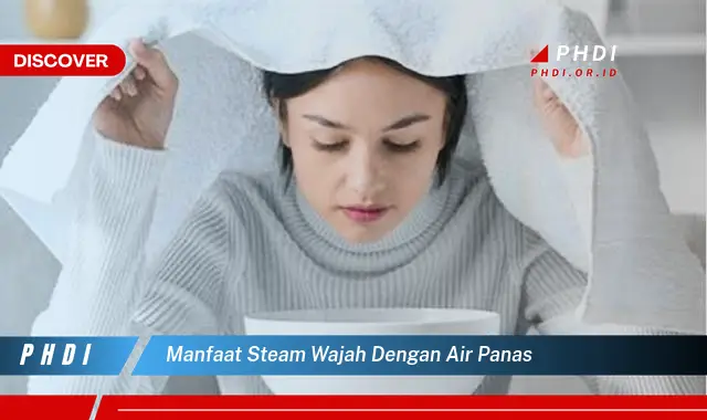 manfaat steam wajah dengan air panas