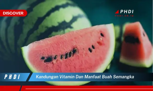 kandungan vitamin dan manfaat buah semangka