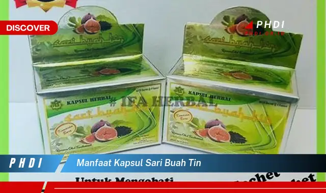 manfaat kapsul sari buah tin