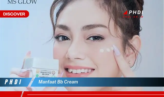 Temukan Manfaat BB Cream yang Bikin Kamu Penasaran!