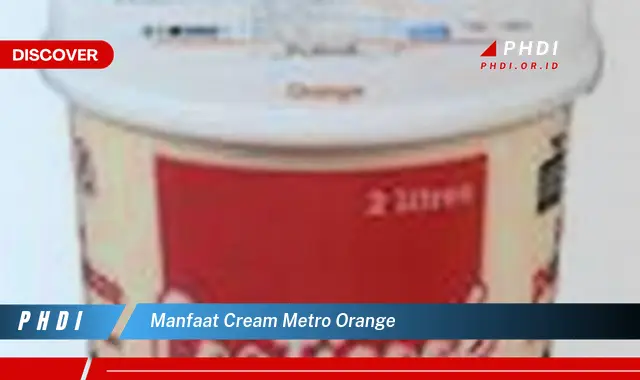 Temukan 7 Manfaat Cream Metro Orange yang Bikin Kamu Penasaran