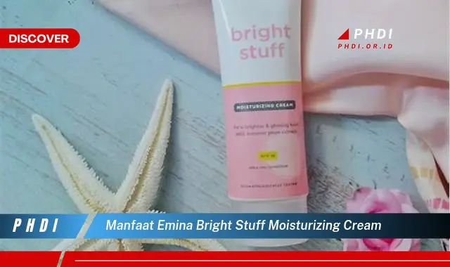 Temukan 7 Manfaat Emina Bright Stuff Moisturizing Cream yang Jarang Diketahui