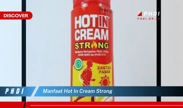 Temukan Manfaat Hot In Cream Strong yang Wajib Kamu Ketahui