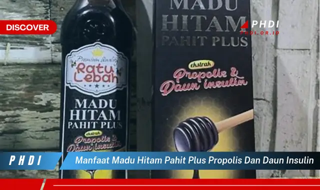 manfaat madu hitam pahit plus propolis dan daun insulin