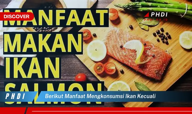 berikut manfaat mengkonsumsi ikan kecuali