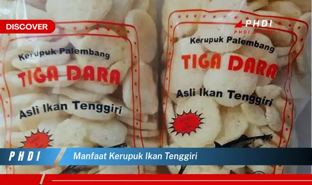 manfaat kerupuk ikan tenggiri