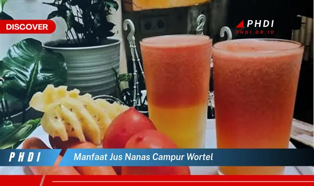 manfaat jus nanas campur wortel