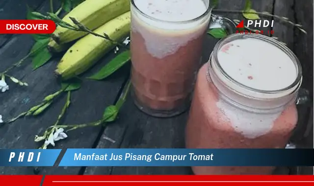 manfaat jus pisang campur tomat