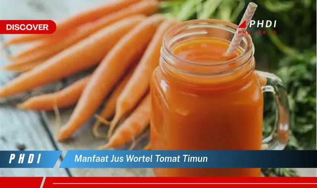 manfaat jus wortel tomat timun