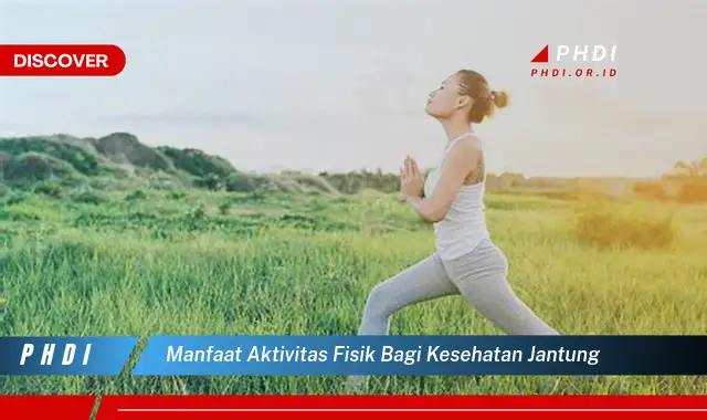 manfaat aktivitas fisik bagi kesehatan jantung