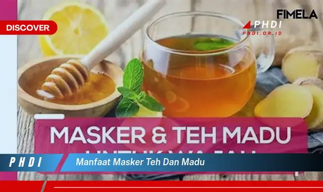 manfaat masker teh dan madu