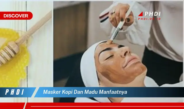 masker kopi dan madu manfaatnya