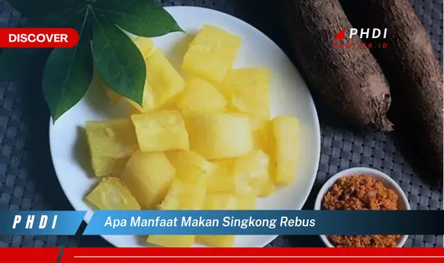 apa manfaat makan singkong rebus