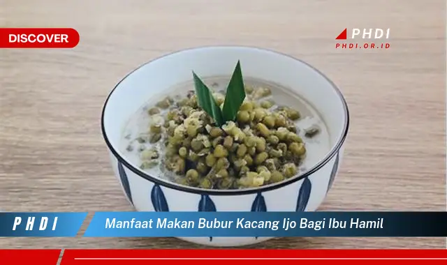 manfaat makan bubur kacang ijo bagi ibu hamil