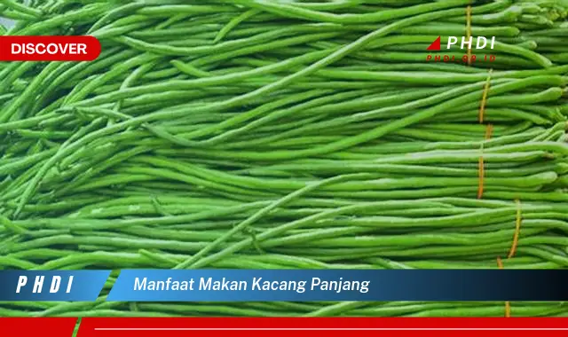 manfaat makan kacang panjang