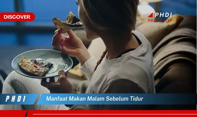 manfaat makan malam sebelum tidur