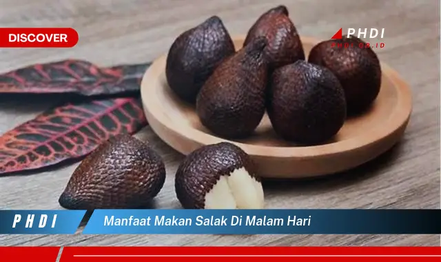 manfaat makan salak di malam hari