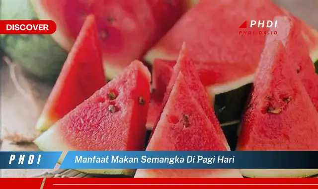 manfaat makan semangka di pagi hari