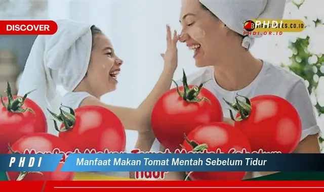 manfaat makan tomat mentah sebelum tidur