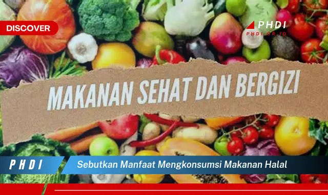 sebutkan manfaat mengkonsumsi makanan halal