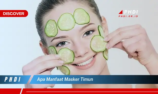 apa manfaat masker timun