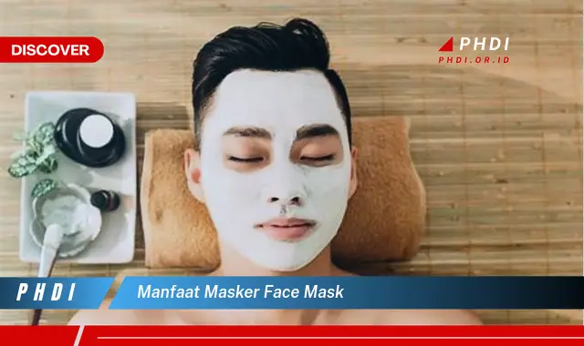 Temukan Manfaat Masker Face Mask yang Jarang Diketahui