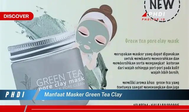 manfaat masker green tea clay