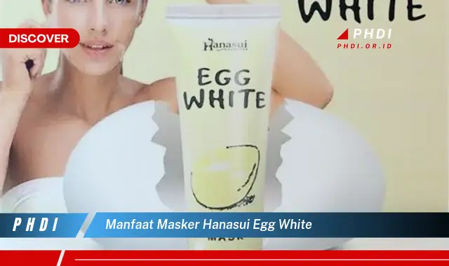 manfaat masker hanasui egg white