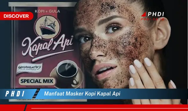 manfaat masker kopi kapal api