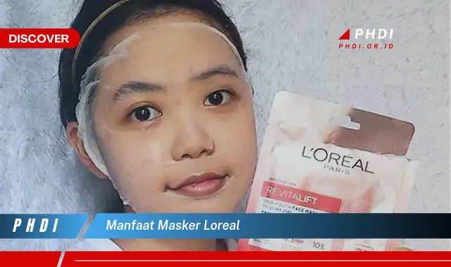 manfaat masker loreal