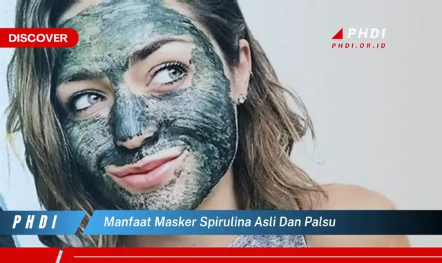 manfaat masker spirulina asli dan palsu