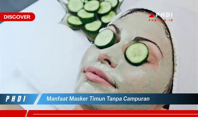 manfaat masker timun tanpa campuran