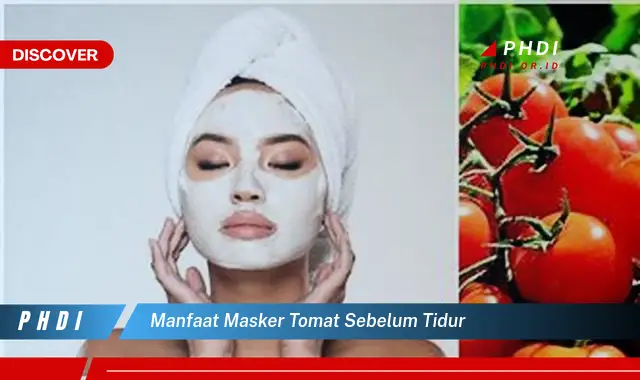 manfaat masker tomat sebelum tidur