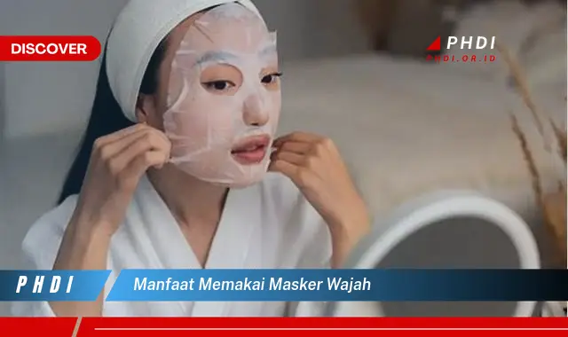 manfaat memakai masker wajah