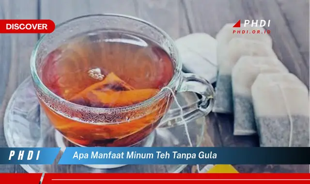 apa manfaat minum teh tanpa gula