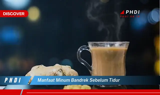 manfaat minum bandrek sebelum tidur