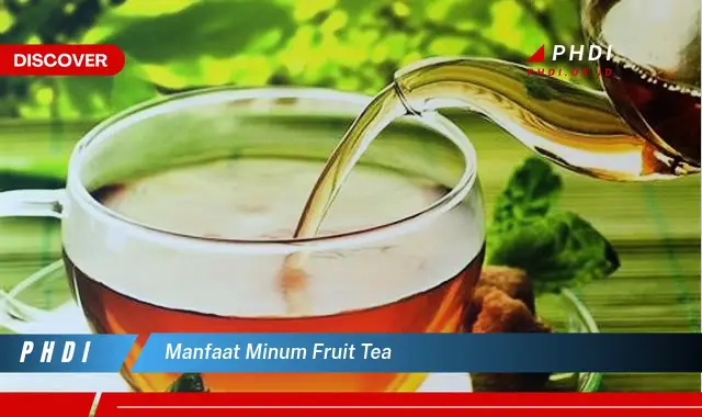 manfaat minum fruit tea