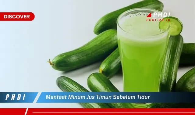 manfaat minum jus timun sebelum tidur