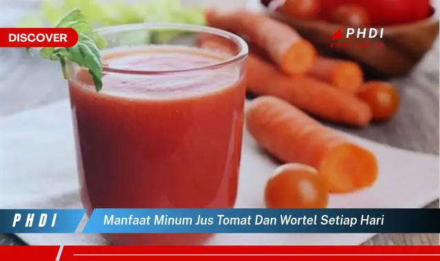 manfaat minum jus tomat dan wortel setiap hari