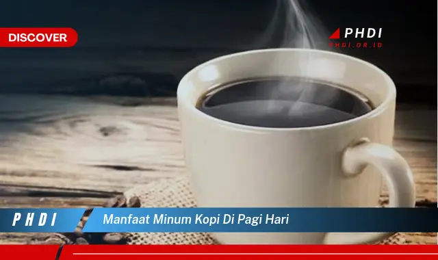 manfaat minum kopi di pagi hari