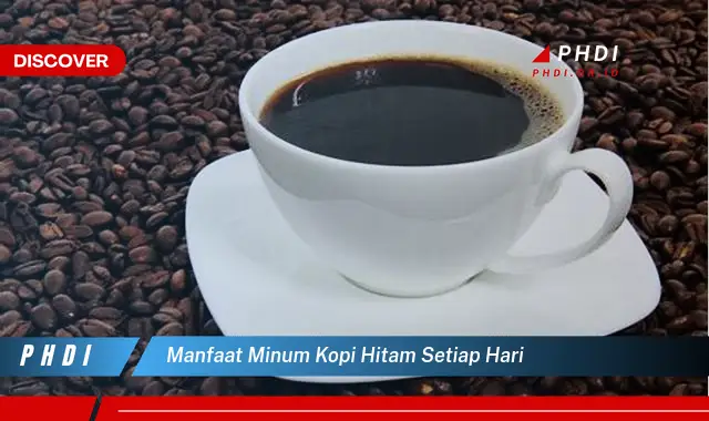 manfaat minum kopi hitam setiap hari